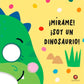 ¡Mírame! ¡Soy un dinosaurio!